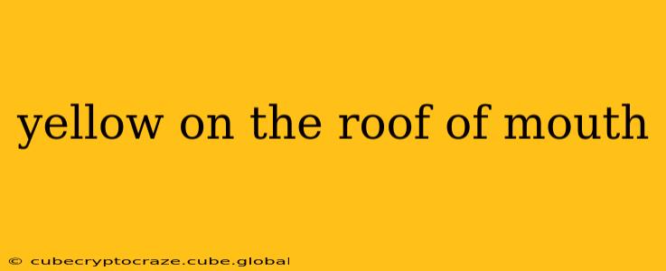 yellow on the roof of mouth