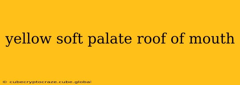 yellow soft palate roof of mouth