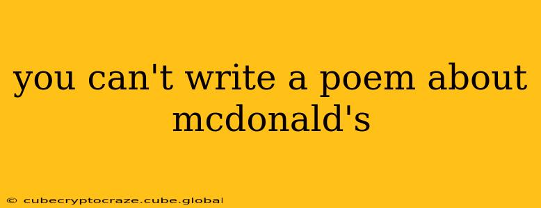 you can't write a poem about mcdonald's