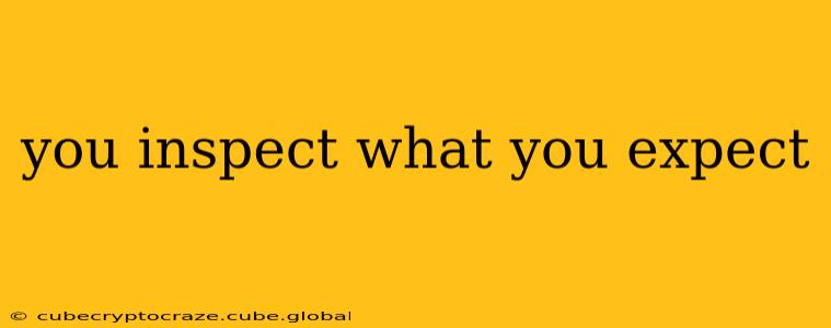 you inspect what you expect