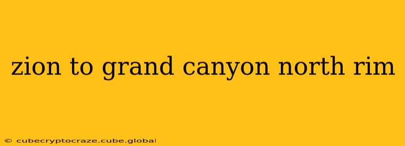zion to grand canyon north rim
