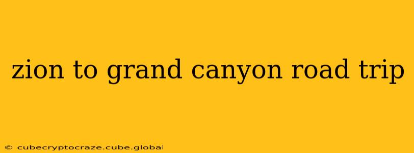 zion to grand canyon road trip