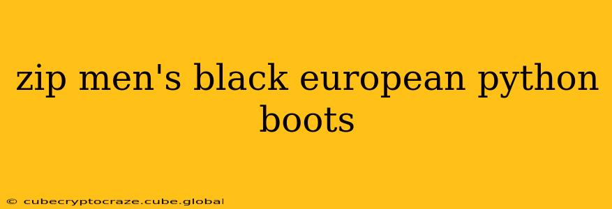 zip men's black european python boots